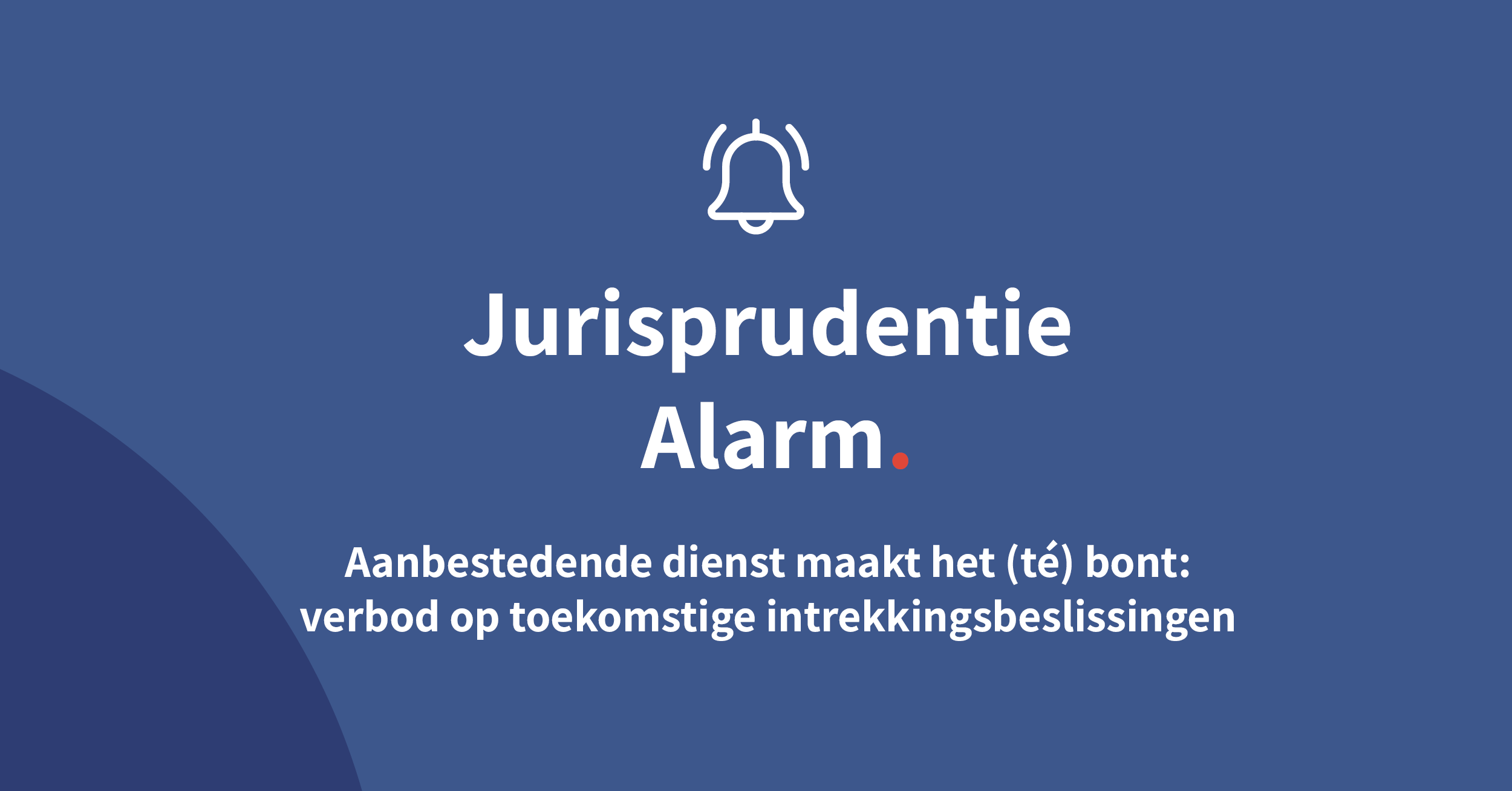 Aanbestedende dienst maakt het (té) bont: verbod op toekomstige intrekkingsbeslissingen