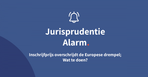Inschrijfprijs overschrijdt de Europese drempel; Wat te doen?