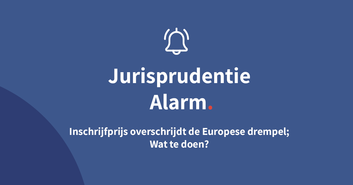 Inschrijfprijs overschrijdt de Europese drempel; Wat te doen?