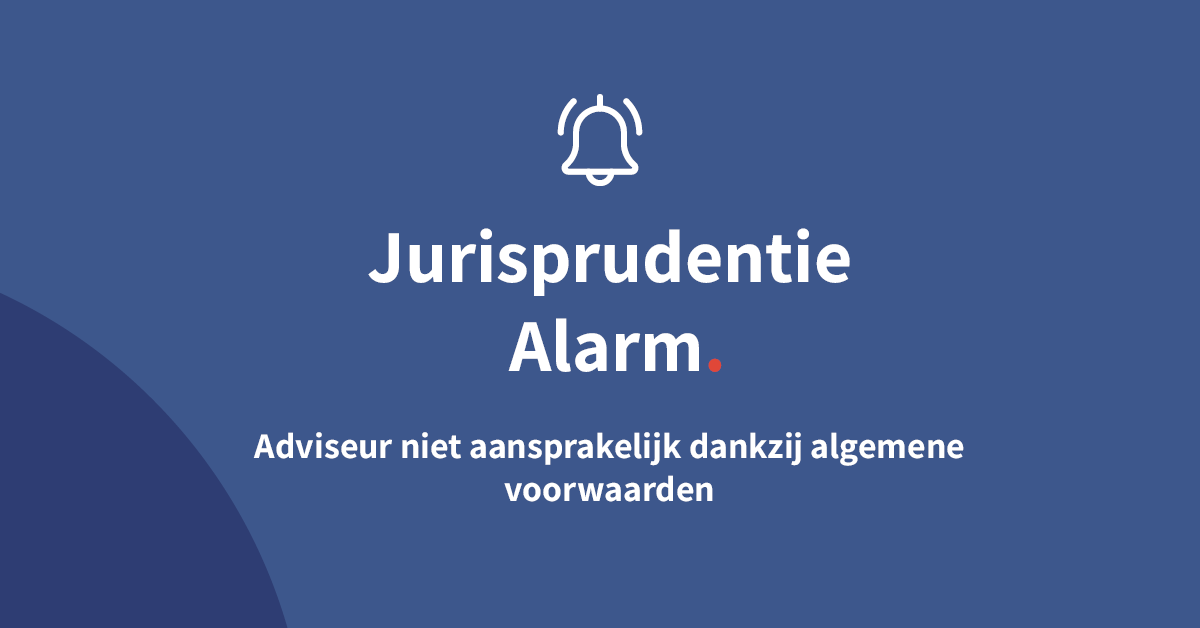 Adviseur niet aansprakelijk dankzij algemene voorwaarden