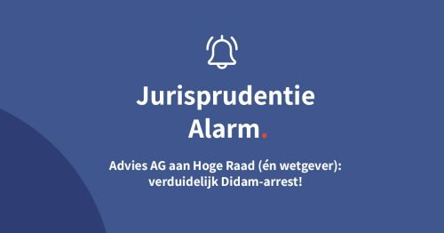 Advies AG aan Hoge Raad (én wetgever): verduidelijk Didam-arrest