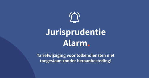 Tariefwijziging voor tolkendiensten niet toegestaan zonder heraanbesteding!