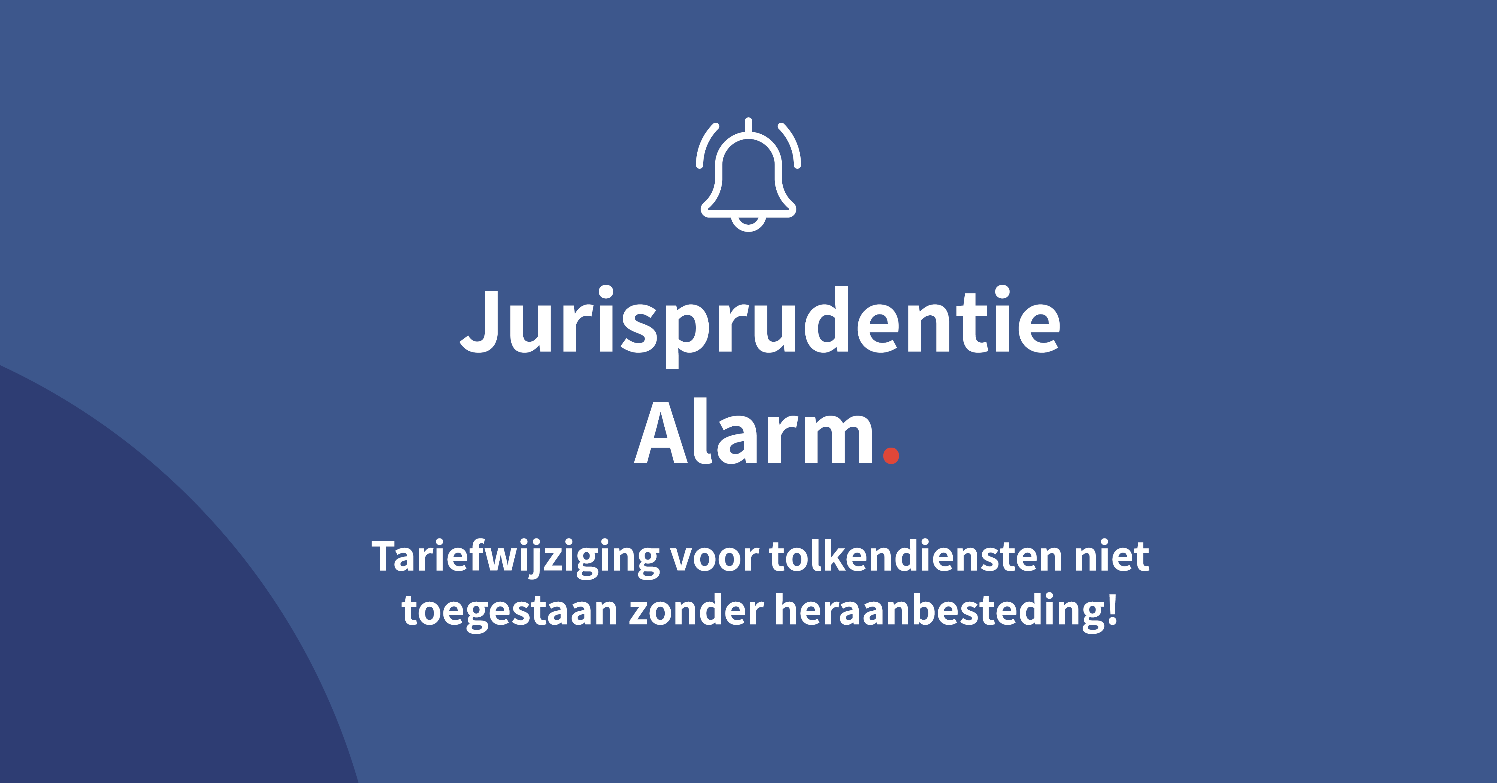 Tariefwijziging voor tolkendiensten niet toegestaan zonder heraanbesteding!