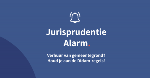 Verhuur van gemeentegrond?  Houd je aan de Didam-regels!
